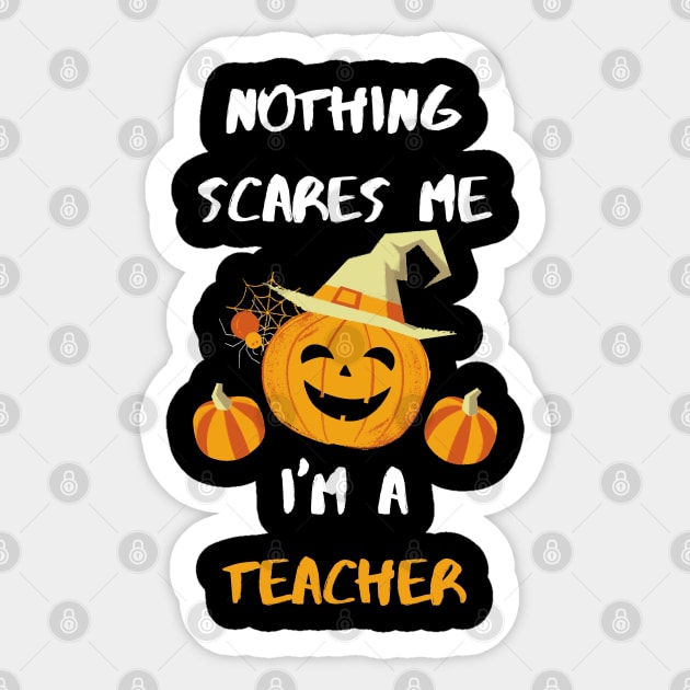 Nothing scares me I'm a teacher Sticker by Jenmag